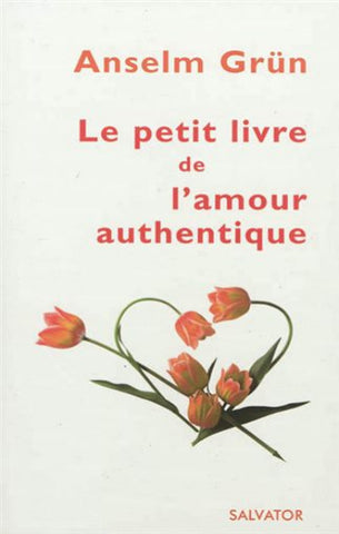 GRUN, Anselme: Le petit livre de l'amour authentique