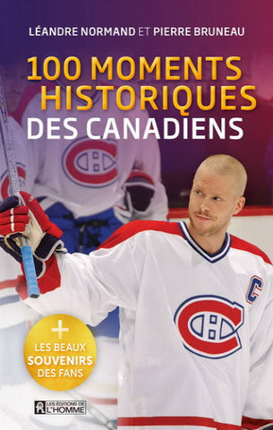 NORMAND, Léandre; BRUNEAU, Pierre: 100 moments historiques des Canadiens