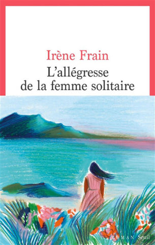 FRAIN, Irène: L'allégresse de la femme solitaire