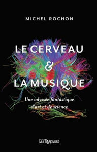 ROCHON, Michel: Le cerveau & la musique