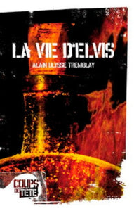 TREMBLAY, Alain Ulysse: La vie d'Elvis