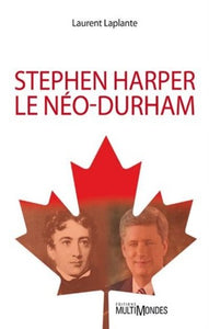 LAPLANTE, Laurent: Stephen Harper - le néo-durham