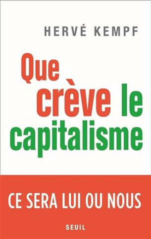 KEMPF, Hervé: Que crève le capitalisme ce sera lui ou nous