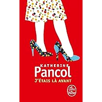 PANCOL, Katherine: J'étais là avant