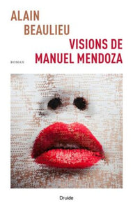BEAULIEU, Alain: Visions de Manuel Mendoza