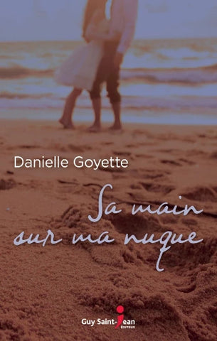 GOYETTE, Danielle: La main sur ma nuque