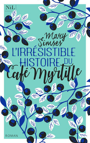 SIMSES, Mary: L'irrésistible histoire du Café myrtille