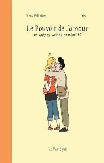 PELLETIER, Yves: Le pouvoir de l'amour et autres vaines romances