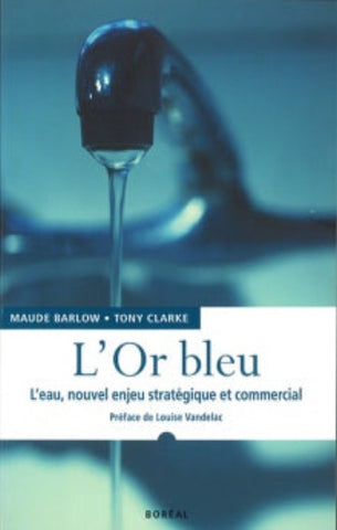 BARLOW, Maude; CLARKE, Tony: L'or bleu : L'eau, nouvel enjeu stratégique et commercial