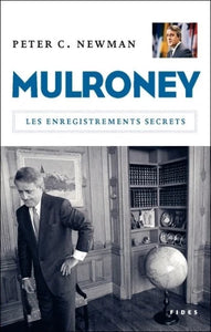 NEWMAN, Peter C.: Mulroney - Les enregistrements secrets