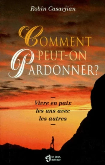 CASARJIAN, Robin: Comment peut-on pardonner ?