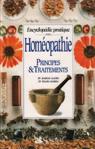 LOCKIE, Andrew Dr; GEDDES, Nicola: Encyclopédie pratique homéopathique - Principes et traitements