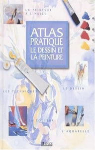 COLLECTIF: Atlas pratique - Le dessin et la peinture