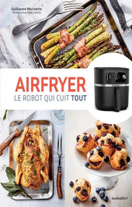 MARINETTE, Guillaume: Airfryer : Le robot qui cuit tout