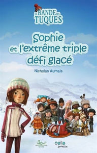 AUMAIS, Nicholas: La bande des tuques - Sophie et l'extrême triple défi glacé