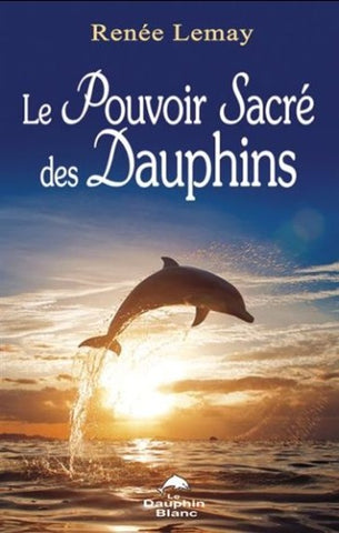 LEMAY, Ariane Renée: Le pouvoir sacré des dauphins