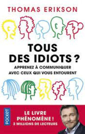 ERIKSON, Thomas: Tous des idiots? apprenez à communiquer avec ceux qui vous entourent