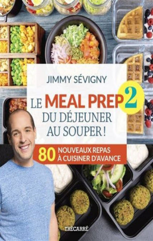 SÉVIGNY, Jimmy: Le meal prep Tome 2 : du déjeuner au souper!