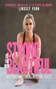 VONN, Lindsey: Strong is the new beautiful Mon programme fitness nutrition beauté