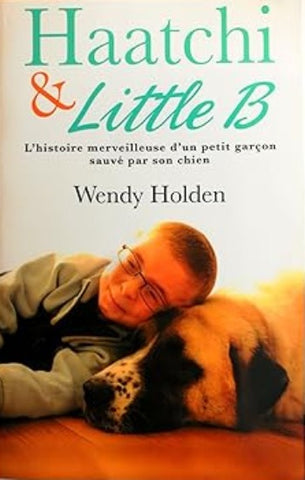 HOLDEN, Wendy: Haatchi et little B.