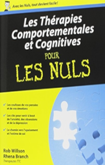 WILLSON, Rob; BRANCH, Rhena: Les Thérapies Comportementales et Cognitives pour les nuls