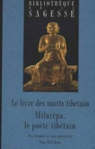 COLLECTIF: Bibliothèque de la sagesse - Le livre des morts tibétain (Bardo Thödol) , Milarépa, le poète tibétain