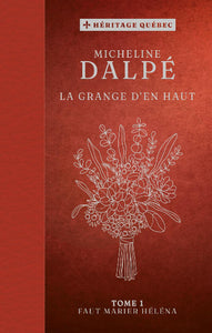 DALPÉ, Micheline:  La grange d'en haut (2 volumes) (couvertures rigides)