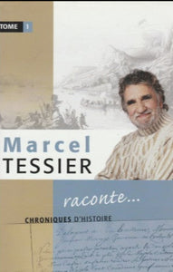 TESSIER, Marcel: Marcel Tessier raconte... : Chroniques d'histoire Tome 1
