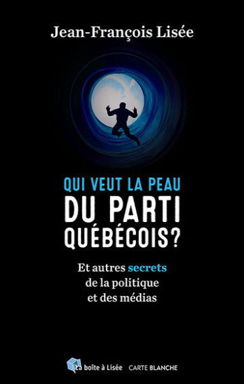 LISÉE, Jean-François: Qui veut la peau du Parti québécois?