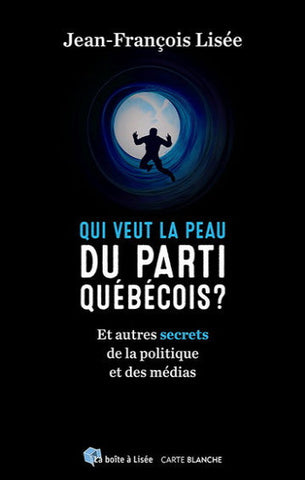 LISÉE, Jean-François: Qui veut la peau du Parti québécois?