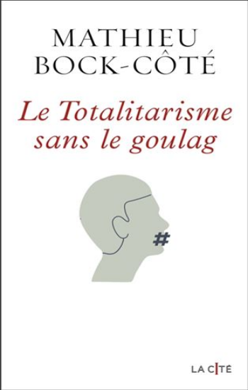 BOCK-CÔTÉ, Mathieu: Le Totalitarisme sans le goulag