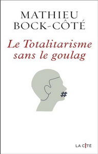 BOCK-CÔTÉ, Mathieu: Le Totalitarisme sans le goulag