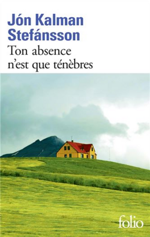 STEFANSSON, Jon Kalman: Ton absence n'est que ténèbres