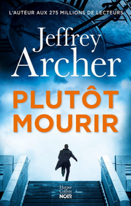 ARCHER, Jeffrey: Plutôt mourir