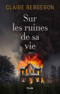 BERGERON, Claire: Sur les ruines de sa vie