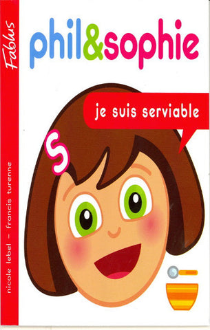 LEBEL, Nicole; TURENNE, Francis: Phil & Sophie  Tome 6 : je suis serviable