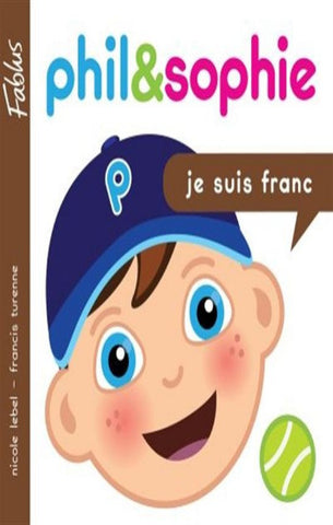 LEBEL, Nicole; TURENNE, Francis: Phil & Sophie  Tome 1 : je suis franc