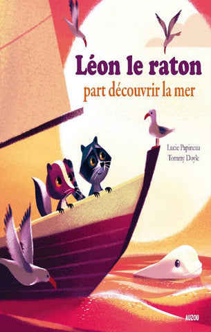 PAPINEAU, Lucie; DOYLE, Tommy: Léon le raton part découvrir la mer