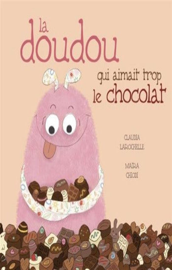 LAROCHELLE, Claudia; CHIODI, Maira: La doudou qui aimait trop le chocolat
