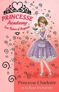 FRENCH, Vivian: Princesse Academy  Tome 7 : Princesse Charlotte et la rose enchantée