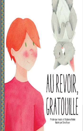 VAUDRY, Frédérique; BÉLISLE, Stéphanie: Au revoir, Gratouille