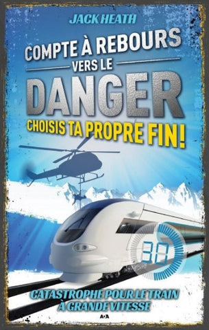 HEATH, Jack: Compte à rebours vers le danger choisis ta propre fin !  Tome 1 : Catastrophe pour le train à grande vitesse