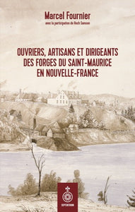 FOURNIER, Marcel: Ouvriers, artisans et dirigeants des Forges du Saint-Maurice en Nouvelle-France
