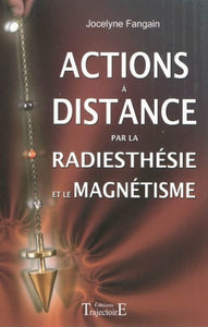 FANGAIN, Jocelyne: Actions à distance par la radiesthésie et le magnétisme