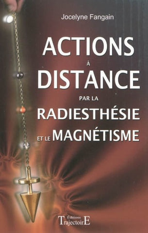 FANGAIN, Jocelyne: Actions à distance par la radiesthésie et le magnétisme