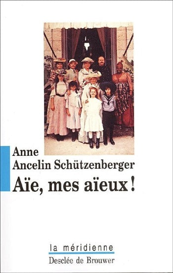 SCHÜTZENBERGER, Anne Ancelin : Aïe, mes aïeux!