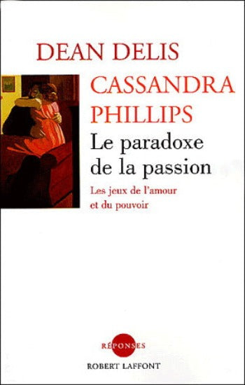 DELIS, Dean; PHILLIPS, Cassandra: Le paradoxe de la passion