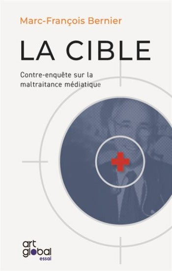 BERNIER, Marc-François: La cible : Contre-enquête sur la maltraitance médiatique