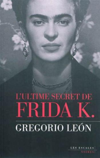 LEÓN, Gregorio: L'ultime secret de Frida K.