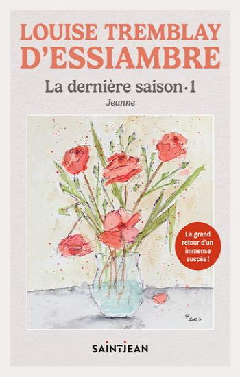 D'ESSIAMBRE, Louise Tremblay: La dernière saison Tome 1 : Jeanne